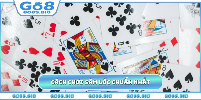 Cách chơi sâm lốc chuẩn nhất